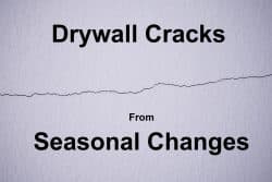 Seasonal changes cause drywall cracks